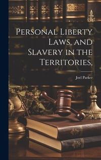 Produktbild: Personal Liberty Laws, and Slavery in the Territories,