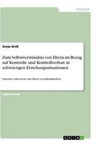 Produktbild: Zum Selbstverst&auml;ndnis von Eltern im Bezug auf Kontrolle und Kontrollverlust in schwierigen Erziehungssituationen