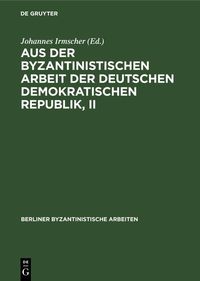 Produktbild: Aus der Byzantinistischen Arbeit der Deutschen Demokratischen Republik, II
