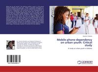 Produktbild: Mobile phone dependency on urban youth: Critical study