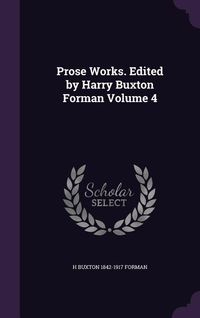 Produktbild: Prose Works. Edited by Harry Buxton Forman Volume 4