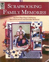 Produktbild: Scrapbooking Family Memories: All New Page Ideas Celebrating Special Occasions and Everyday Moments