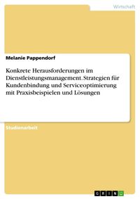 Produktbild: Konkrete Herausforderungen im Dienstleistungsmanagement. Strategien f&uuml;r Kundenbindung und Serviceoptimierung mit Praxisbeispielen und L&ouml;sungen