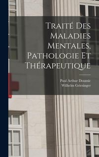 Produktbild: Trait&eacute; des maladies mentales, pathologie et th&eacute;rapeutique