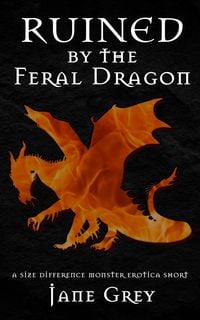 Produktbild: Ruined by the Feral Dragon (Paranormal Fantasies: Erotic Short Stories, #6)
