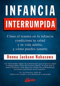 Produktbild: Infancia interrumpida : c&oacute;mo el trauma en la infancia condiciona tu salud y tu vida adulta, y c&oacute;mo puedes sanarte