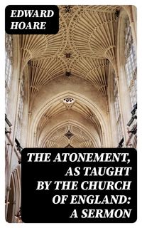 Produktbild: The Atonement, as taught by the Church of England: A Sermon
