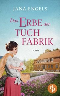 Produktbild: Das Erbe der Tuchfabrik | Die historische Familiensaga im 20. Jahrhundert
