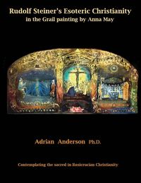 Produktbild: Rudolf Steiner's Esoteric Christianity in the Grail painting by Anna May