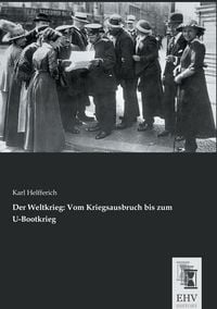 Produktbild: Der Weltkrieg: Vom Kriegsausbruch bis zum U-Bootkrieg