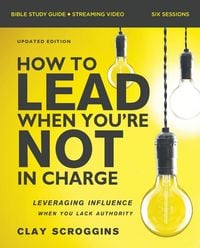 Produktbild: How to Lead When You're Not in Charge Bible Study Guide plus Streaming Video, Updated Edition