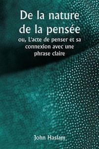 Produktbild: De la nature de la pens&eacute;e ou, L'acte de penser et sa connexion avec une phrase claire