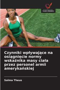 Produktbild: Czynniki wp&iquest;ywaj&iquest;ce na osi&iquest;gni&iquest;cie normy wska&iquest;nika masy cia&iquest;a przez personel armii ameryka&iquest;skiej