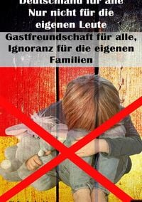 Produktbild: Deutschland f&uuml;r alle I Nur nicht f&uuml;r die eigenen Leute I Gastfreundschaft f&uuml;r alle, Ignoranz f&uuml;r die eigenen Familien