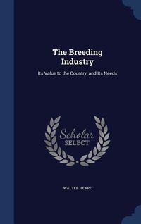 Produktbild: The Breeding Industry: Its Value to the Country, and Its Needs