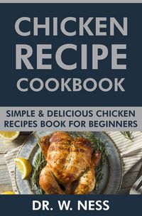 Produktbild: Chicken Recipe Cookbook: Simple & Delicious Chicken Recipes Book for Beginners.