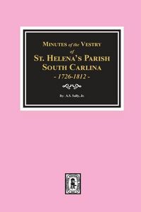 Produktbild: Minutes of the Vestry of St. Helena's Parish, South Carolina, 1726-1812.