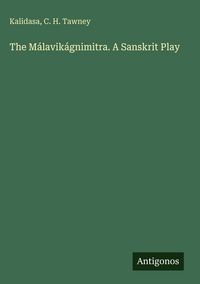 Produktbild: The M&aacute;lavik&aacute;gnimitra. A Sanskrit Play