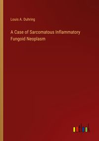 Produktbild: A Case of Sarcomatous Inflammatory Fungoid Neoplasm