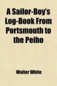 Produktbild: A Sailor-Boy's Log-Book from Portsmouth to the Peiho