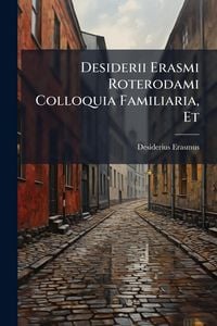 Produktbild: Desiderii Erasmi Roterodami Colloquia Familiaria, Et