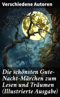 Produktbild: Die sch&ouml;nsten Gute-Nacht-M&auml;rchen zum Lesen und Tr&auml;umen (Illustrierte Ausgabe)