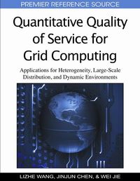 Produktbild: Quantitative Quality of Service for Grid Computing: Applications for Heterogeneity, Large-Scale Distribution, and Dynamic Environments