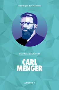 Bild vom Artikel Grundlagen der Ökonomie: Das Wesentliche von Carl Menger vom Autor Carl Menger