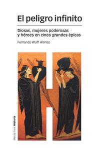 Produktbild: El peligro infinito : diosas, mujeres poderosas y h&eacute;roes en cinco grandes &eacute;picas