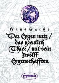 Produktbild: Der Eygen nutz / das greulich Thier / mit sein Zw&ouml;lff Eygenschafften