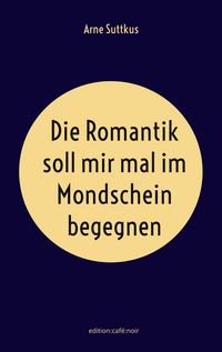 Produktbild: Die Romantik soll mir mal im Mondschein begegnen
