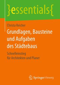 Bild vom Artikel Grundlagen, Bausteine und Aufgaben des Städtebaus vom Autor Christa Reicher