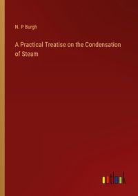 Produktbild: A Practical Treatise on the Condensation of Steam