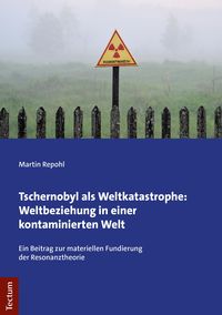Produktbild: Tschernobyl als Weltkatastrophe: Weltbeziehung in einer kontaminierten Welt