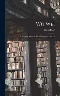 Produktbild: Wu Wei: A Phantasy Based on the Philosophy of Lao-Tse