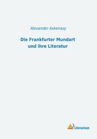 Bild vom Artikel Die Frankfurter Mundart und ihre Literatur vom Autor Alexander Askenasy