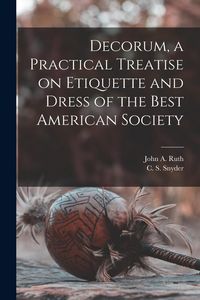 Produktbild: Decorum, a Practical Treatise on Etiquette and Dress of the Best American Society