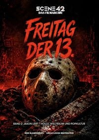 Produktbild: Freitag der 13. &ndash; Band 2: Jason lebt &ndash; H&ouml;lle, Weltraum und Popkultur (Scene 42-Das Filmarchiv)