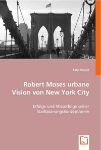 Produktbild: Krause, K: Robert Moses urbane Vision von New York City