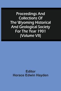 Produktbild: Proceedings And Collections Of The Wyoming Historical And Geological Society For The Year 1901 (Volume Vii)