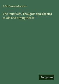 Produktbild: The Inner Life. Thoughts and Themes to Aid and Strengthen It