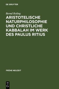 Produktbild: Aristotelische Naturphilosophie und christliche Kabbalah im Werk des Paulus Ritius