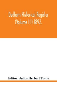 Produktbild: Dedham historical register (Volume III) 1892.