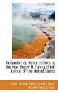 Produktbild: Romanism at Home: Letters to the Hon. Roger B. Taney, Chief Justice of the United States