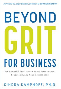 Bild vom Artikel Beyond Grit for Business: Ten Powerful Practices to Boost Performance, Leadership, and Your Bottom Line vom Autor Cindra Kamphoff