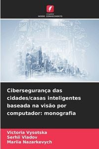 Produktbild: Ciberseguran&ccedil;a das cidades/casas inteligentes baseada na vis&atilde;o por computador: monografia