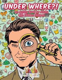 Produktbild: Under Where?! An Activity Book for Adults with Hidden Pictures