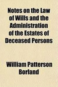 Produktbild: Notes on the Law of Wills and the Administration of the Estates of Deceased Persons