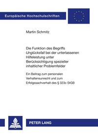 Produktbild: Die Funktion des Begriffs &laquo;Ungl&uuml;cksfall&raquo; bei der unterlassenen Hilfeleistung unter Ber&uuml;cksichtigung spezieller inhaltlicher Problemfelder