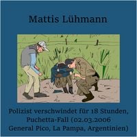 Produktbild: Polizist verschwindet f&uuml;r 18 Stunden, Puchetta-Fall (02.03.2006 General Pico, La Pampa, Argentinien)